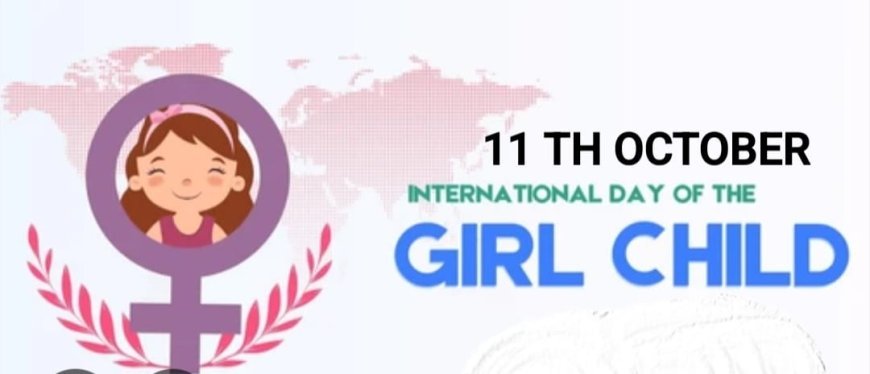 ଆନ୍ତର୍ଜାତୀୟ କନ୍ୟା ଦିବସର ଲକ୍ଷ୍ୟ ଓ ଉଦେଶ୍ୟ...