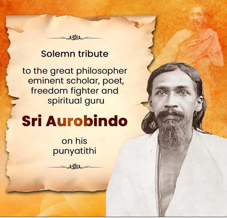 ଯୋଗଜନ୍ମା ଅରବିନ୍ଦ ଘୋଷଙ୍କ ମୃତ୍ୟୁ ବାର୍ଷିକୀ ଅବସରରେ...