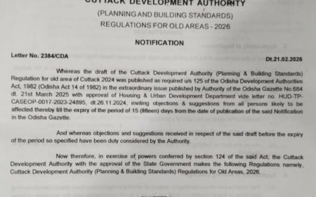 କଟକର ପୁରାତନ ଅଞ୍ଚଳ ପାଇଁ ସ୍ୱତନ୍ତ୍ର ନିର୍ମାଣ ନିୟମାବଳୀ-୨୦୨୬ ଅନୁମୋଦିତ...