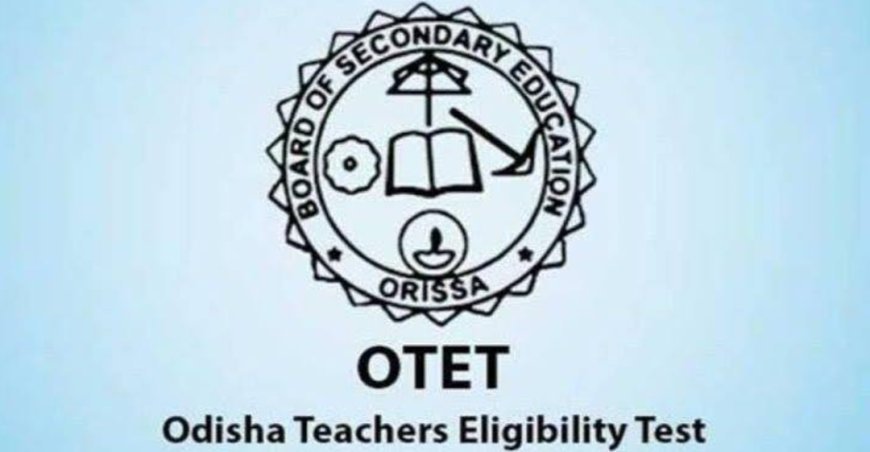 OTET ପରୀକ୍ଷାରେ ତାରିଖ ପରିବର୍ତ୍ତନ...